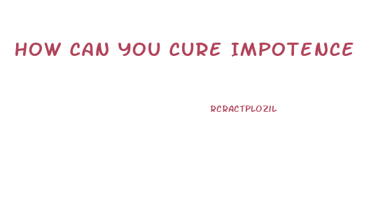 How Can You Cure Impotence