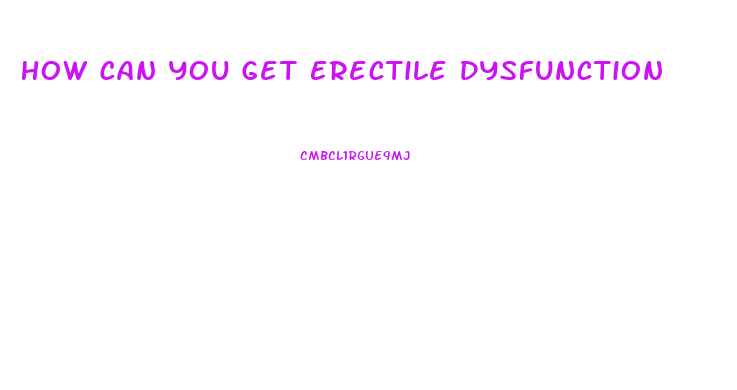 How Can You Get Erectile Dysfunction
