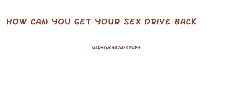 How Can You Get Your Sex Drive Back