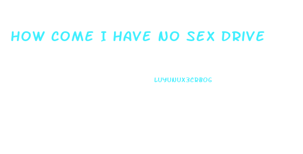 How Come I Have No Sex Drive