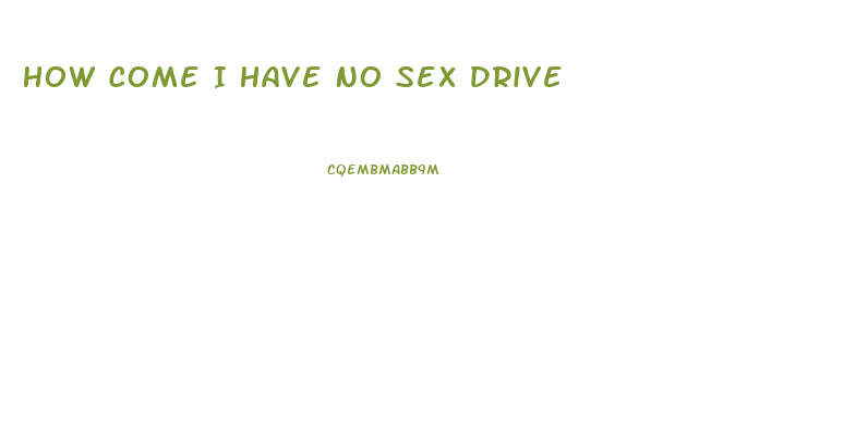 How Come I Have No Sex Drive