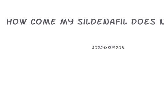 How Come My Sildenafil Does Not Work For Ed