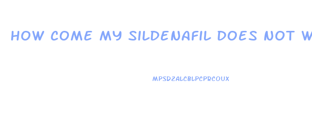 How Come My Sildenafil Does Not Work For Ed