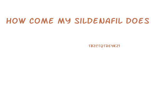 How Come My Sildenafil Does Not Work For Ed