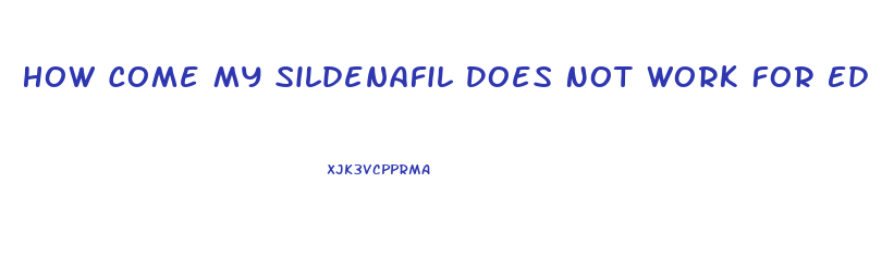 How Come My Sildenafil Does Not Work For Ed