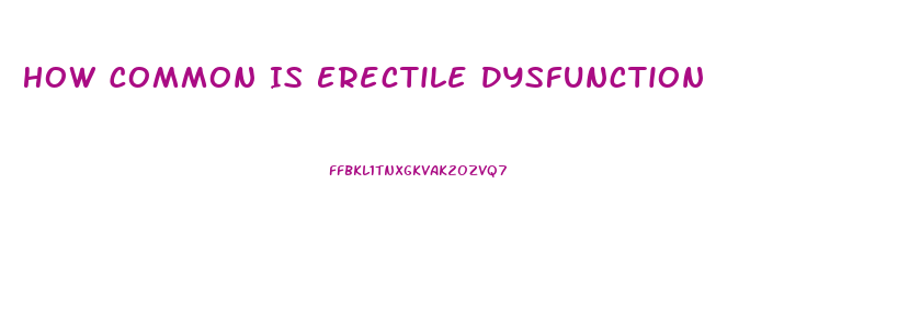 How Common Is Erectile Dysfunction