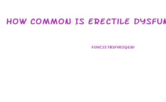 How Common Is Erectile Dysfunction