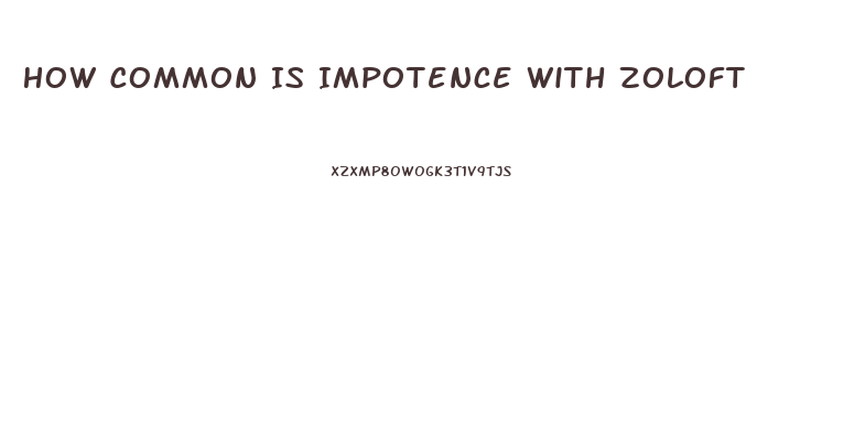 How Common Is Impotence With Zoloft