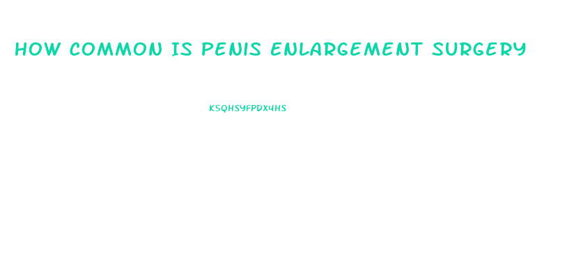 How Common Is Penis Enlargement Surgery