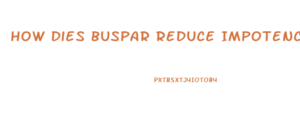 How Dies Buspar Reduce Impotence When Taken Eith Cymbalta