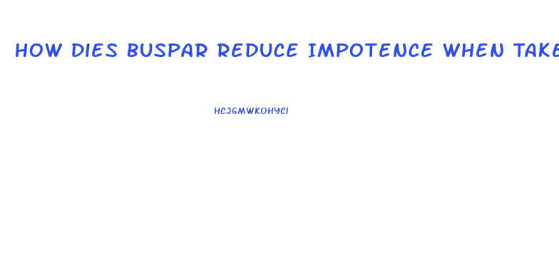 How Dies Buspar Reduce Impotence When Taken Eith Cymbalta