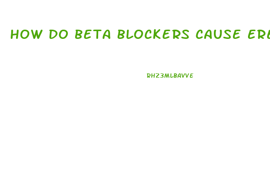 How Do Beta Blockers Cause Erectile Dysfunction