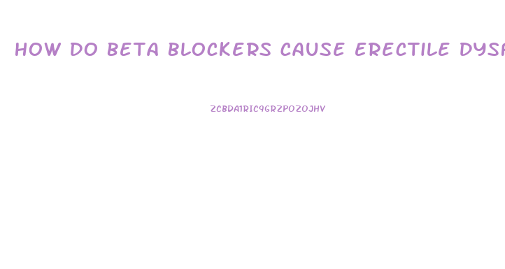 How Do Beta Blockers Cause Erectile Dysfunction