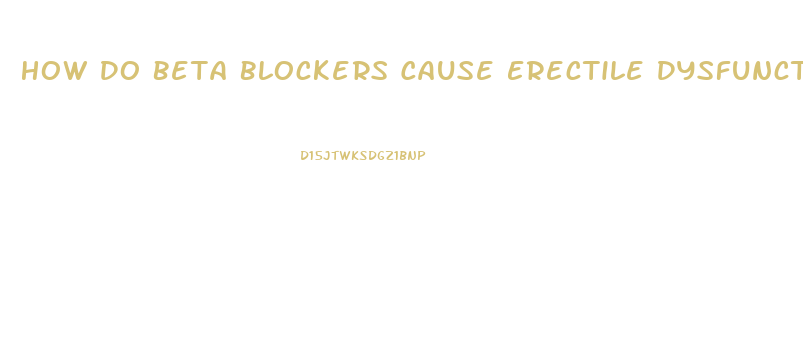 How Do Beta Blockers Cause Erectile Dysfunction