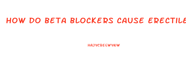 How Do Beta Blockers Cause Erectile Dysfunction