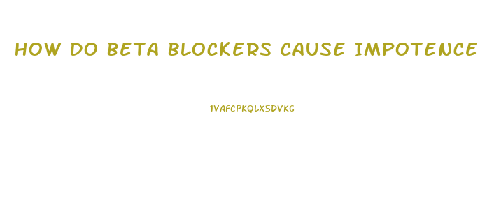 How Do Beta Blockers Cause Impotence