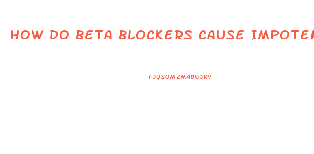 How Do Beta Blockers Cause Impotence