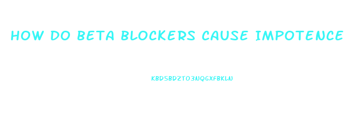How Do Beta Blockers Cause Impotence