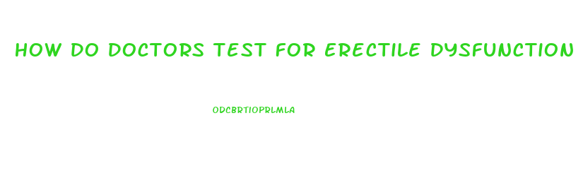 How Do Doctors Test For Erectile Dysfunction