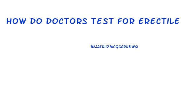 How Do Doctors Test For Erectile Dysfunction