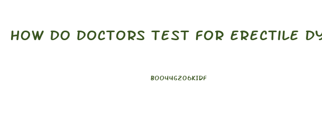 How Do Doctors Test For Erectile Dysfunction
