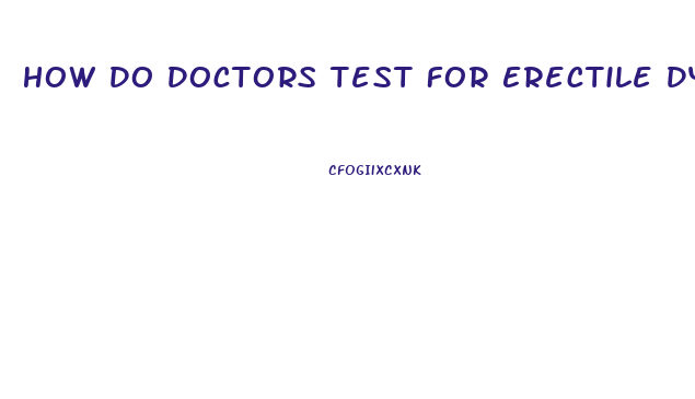 How Do Doctors Test For Erectile Dysfunction