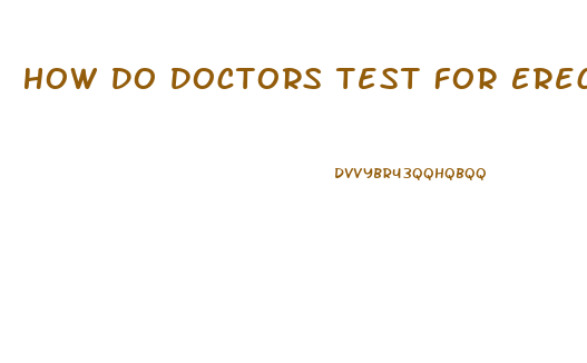 How Do Doctors Test For Erectile Dysfunction