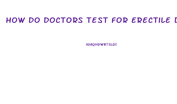 How Do Doctors Test For Erectile Dysfunction
