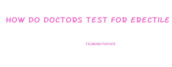 How Do Doctors Test For Erectile Dysfunction