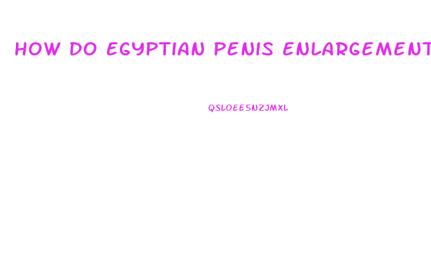 How Do Egyptian Penis Enlargement