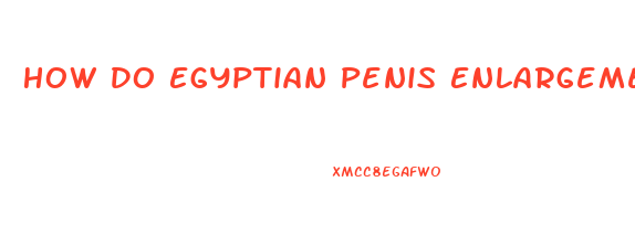 How Do Egyptian Penis Enlargement