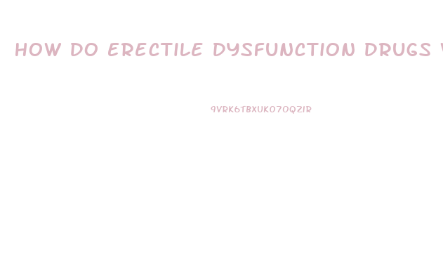 How Do Erectile Dysfunction Drugs Work