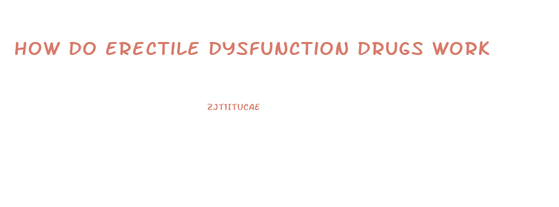 How Do Erectile Dysfunction Drugs Work