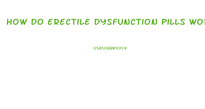 How Do Erectile Dysfunction Pills Work