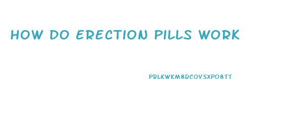 How Do Erection Pills Work