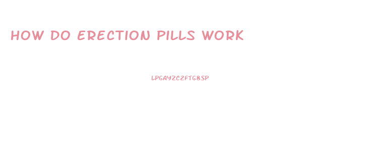 How Do Erection Pills Work