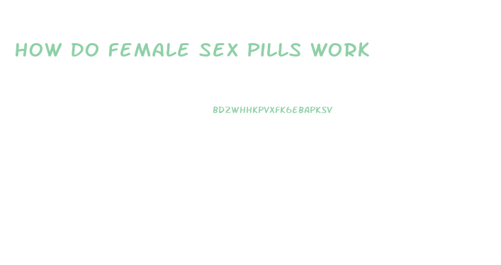 How Do Female Sex Pills Work