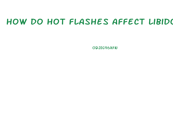 How Do Hot Flashes Affect Libido