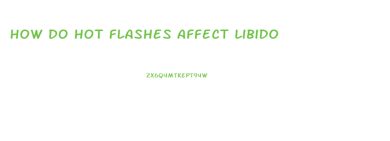 How Do Hot Flashes Affect Libido