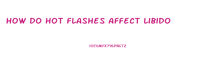 How Do Hot Flashes Affect Libido