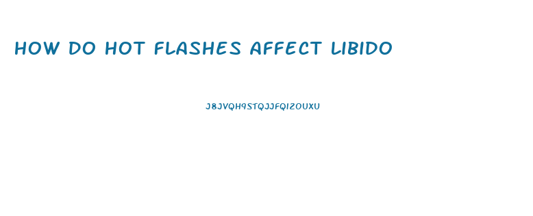 How Do Hot Flashes Affect Libido