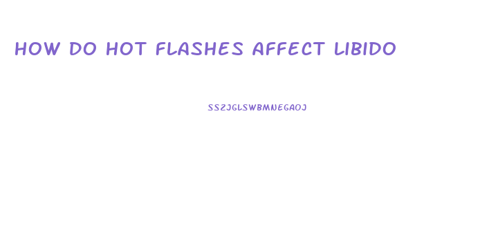 How Do Hot Flashes Affect Libido