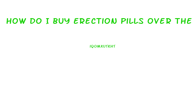 How Do I Buy Erection Pills Over The Counter