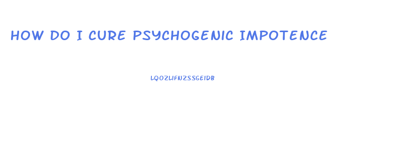 How Do I Cure Psychogenic Impotence