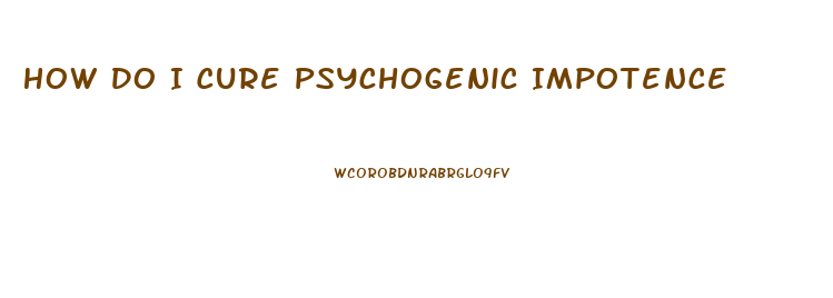 How Do I Cure Psychogenic Impotence