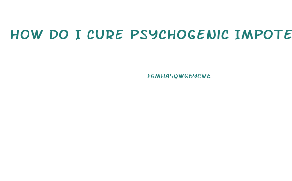 How Do I Cure Psychogenic Impotence