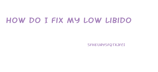 How Do I Fix My Low Libido