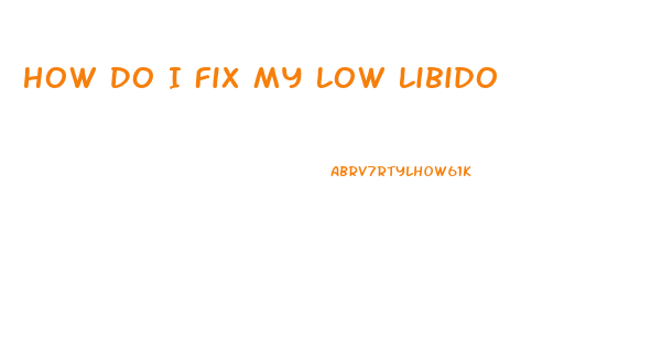 How Do I Fix My Low Libido