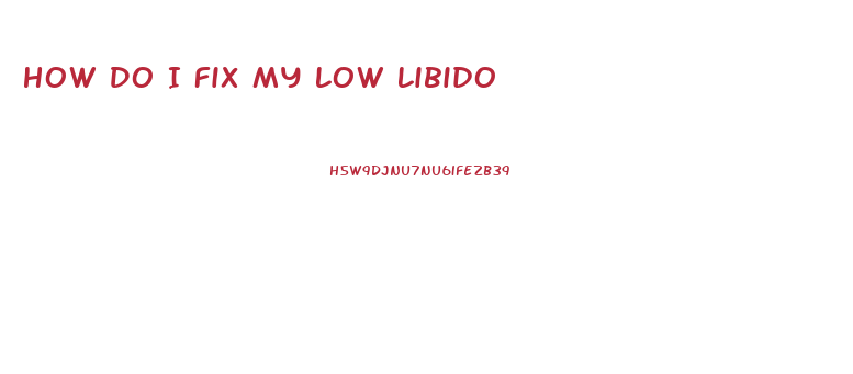 How Do I Fix My Low Libido