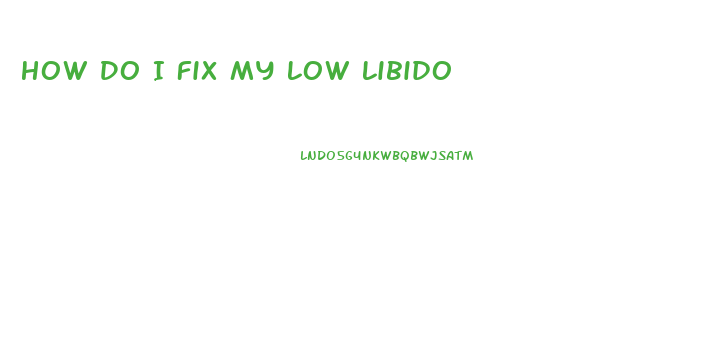 How Do I Fix My Low Libido